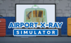 机场X光模拟器/Airport X-Ray Simulator