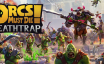 兽人必须死! 死亡陷阱/Orcs Must Die! Deathtrap